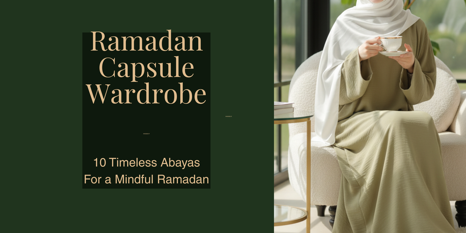 Ramadan Capsule Wardrobe 2026 — 10 Timeless Abayas Every Muslim Woman Needs