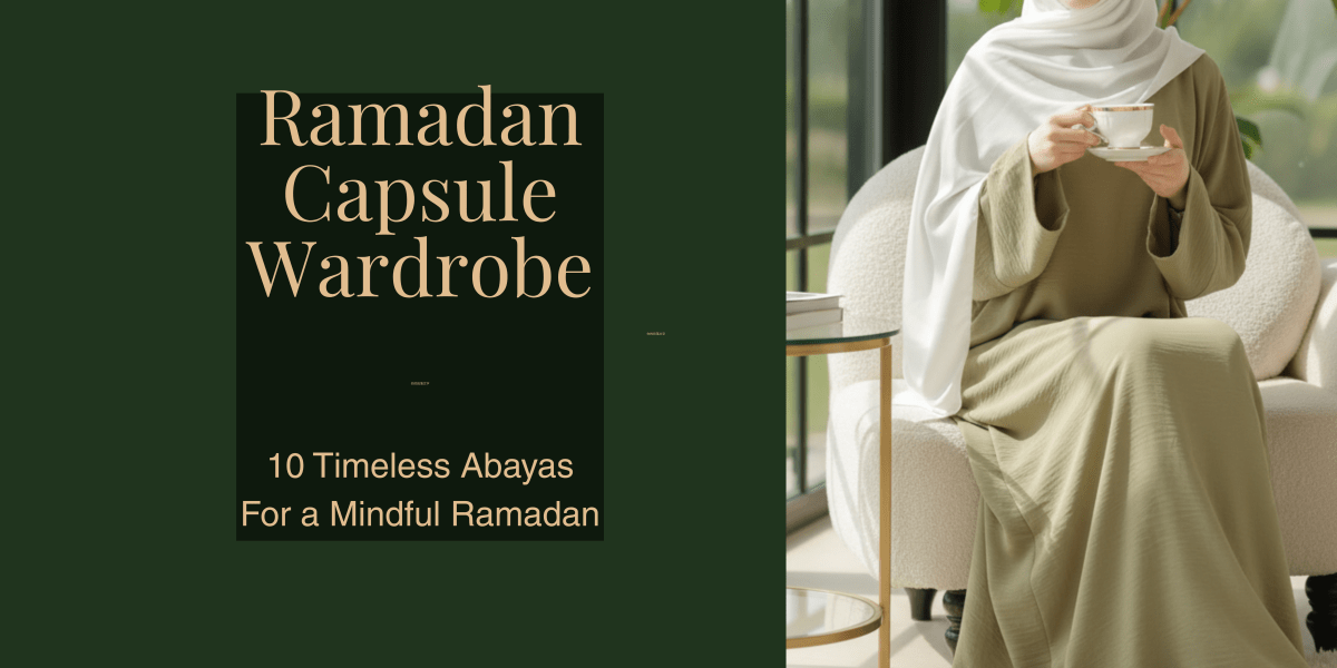 Ramadan Capsule Wardrobe 2026 — 10 Timeless Abayas Every Muslim Woman Needs - Mariam's Collection